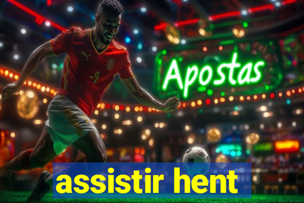 assistir hent
